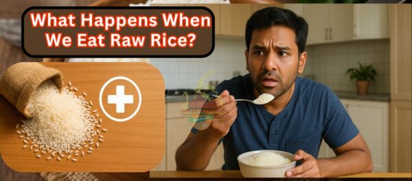 What Happens When We Eat Raw Rice? - Shrilalmahal