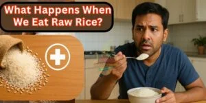 What happens when we eat raw rice